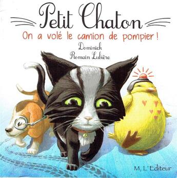 Couverture du livre « Petit Chaton ; on a volé le camion de pompier ! » de Dominick et Romain Lubiere aux éditions M L'editeur