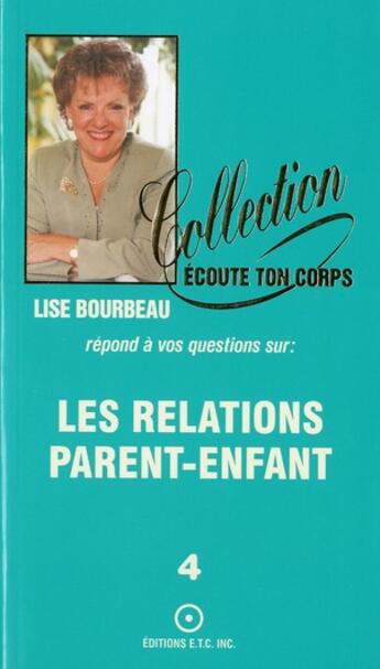 Couverture du livre « Les relations parent-enfant tome 4 » de Lise Bourbeau aux éditions Etc