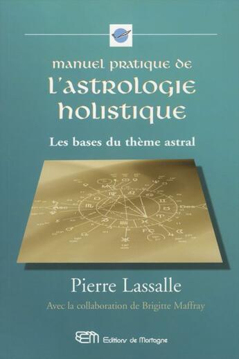 Couverture du livre « Manuel pratique de l'astrologie holistique ; les bases du thème astral » de Pierre Lassalle et Brigitte Maffray aux éditions Terre De Lumiere