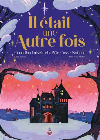 Couverture du livre « Il était une autre fois : Cendrillon, La Belle et la Bête, Casse-noisette » de Anne-Fleur Multon et Celia Housset aux éditions On Ne Compte Pas Pour Du Beurre