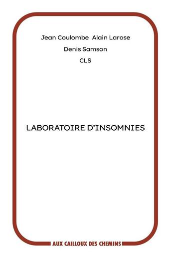 Couverture du livre « Laboratoire d'insomnies » de Jean Coulombe et Alain Larose et Denis Samson aux éditions Aux Cailloux Des Chemins