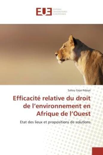 Couverture du livre « Efficacite relative du droit de l'environnement en Afrique de l'Ouest : Etat des lieux et propositions de solutions » de Saliou Ndoye aux éditions Editions Universitaires Europeennes