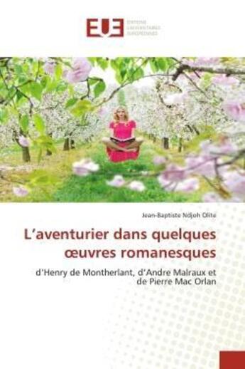 Couverture du livre « L'aventurier dans quelques oeuvres romanesques - d'henry de montherlant, d'andre malraux et de pierr » de Ndjoh Olite J-B. aux éditions Editions Universitaires Europeennes