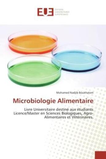 Couverture du livre « Microbiologie Alimentaire : Livre Universitaire destine auxetudiantsLicence/Master en Sciences Biologiques, Agro-Alimentaires » de Mohamed Boukhatem aux éditions Editions Universitaires Europeennes