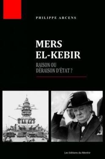 Couverture du livre « Mer el-Kébir : raison ou déraison d'Etat ? » de Philippe Arcens aux éditions Du Menhir