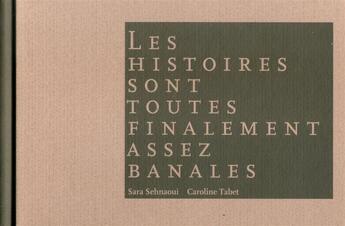 Couverture du livre « Les Histoires Sont Toutes Finalement Assez Banales » de Tabet C./Sehnaoui S. aux éditions Amers Editions