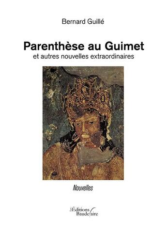 Couverture du livre « Parenthèse au Guimet et autres nouvelles extraordinaires » de Bernard Guille aux éditions Baudelaire