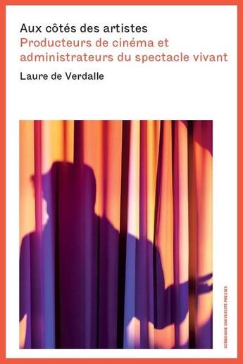 Couverture du livre « Aux côtés des artistes : producteurs de cinéma et administrateurs du spectacle vivant » de Laure De Verdalle aux éditions Sorbonne Universite Presses