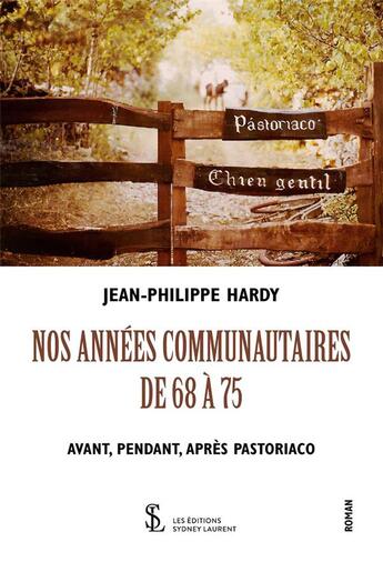 Couverture du livre « Nos annees communautaires de 68 a 72 - avant pendant apres pastoriaco » de Hardy Hardy aux éditions Sydney Laurent