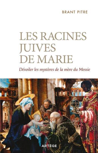 Couverture du livre « Les racines juives de Marie : dévoiler les mystères de la mère du Messie » de Brant James Pitre aux éditions Artege