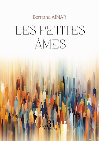 Couverture du livre « Les petites âmes » de Bertrand Aimar aux éditions Les Trois Colonnes