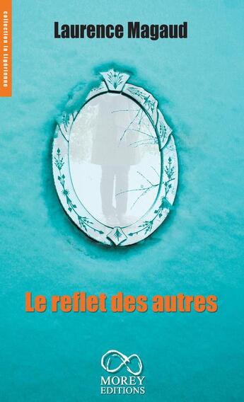 Couverture du livre « Le reflet des autres » de Laurence Magaud aux éditions Morey