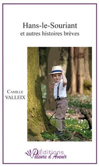 Couverture du livre « Hans-le-souriant et autres histoires brèves » de Camille Valleix aux éditions Valeurs D'avenir