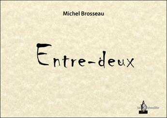 Couverture du livre « Entre-deux » de Michel Brosseau aux éditions La Gidouille