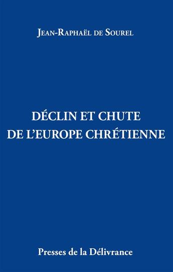 Couverture du livre « Déclin et chute de l'Europe chrétienne » de Jean-Raphael De Sourel aux éditions Presses De La Delivrance