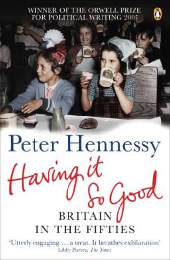 Couverture du livre « Having it so good ; britain in the fifties » de Peter Hennessy aux éditions Adult Pbs