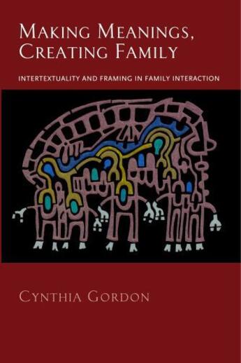 Couverture du livre « Making Meanings, Creating Family: Intertextuality and Framing in Famil » de Gordon Cynthia aux éditions Oxford University Press Usa