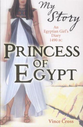 Couverture du livre « PRINCESS OF EGYPT: AN EGYPTIAN GIRL'S DIARY, 1490 BC - MY ROYAL STORY » de Vince Cross aux éditions Scholastic