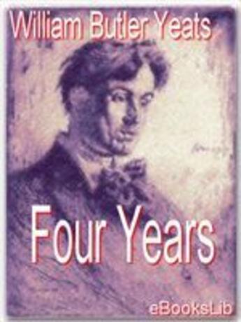 Couverture du livre « Four Years » de William Butler Yeats aux éditions Ebookslib