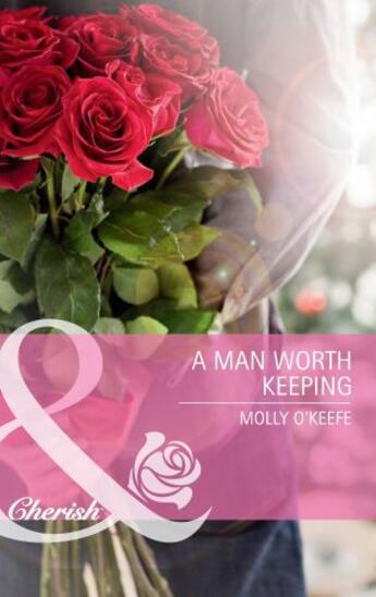 Couverture du livre « A Man Worth Keeping (Mills & Boon Cherish) » de Molly O'Keefe aux éditions Mills & Boon Series