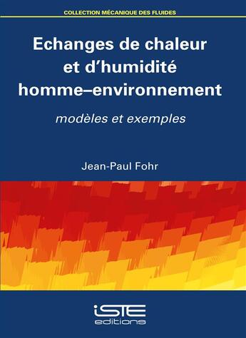 Couverture du livre « Échanges de chaleur et d'humidité homme-environnement ; modèles et exemples » de Jean-Paul Fohr aux éditions Iste