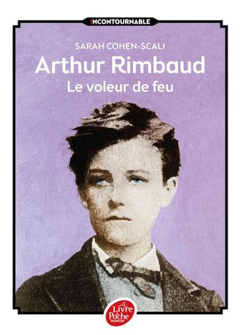 Couverture du livre « Arthur Rimbaud ; le voleur de feu » de Sarah Cohen-Scali aux éditions Le Livre De Poche Jeunesse