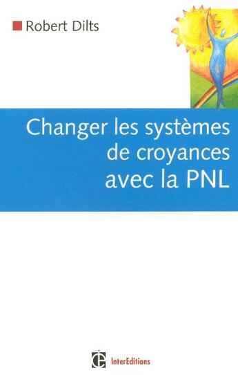 Couverture du livre « Changer les systemes de croyance avec la pnl » de Robert Dilts aux éditions Intereditions