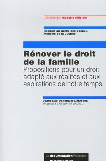 Couverture du livre « Renover le droit de la famille ; propositions pour un droit adapte aux realites et aux aspirations de notre temps » de Francoise Dekenner-Desfossez aux éditions Documentation Francaise