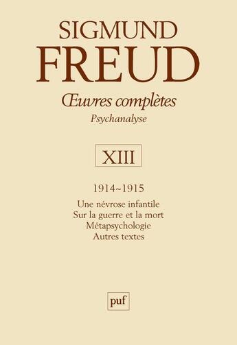 Couverture du livre « Oeuvres complètes de Freud Tome 13 : 1914-1915 ; une névrose infantile, sur la guerre et la mort, métapsychologie, autres textes (3e édition) » de Sigmund Freud aux éditions Puf