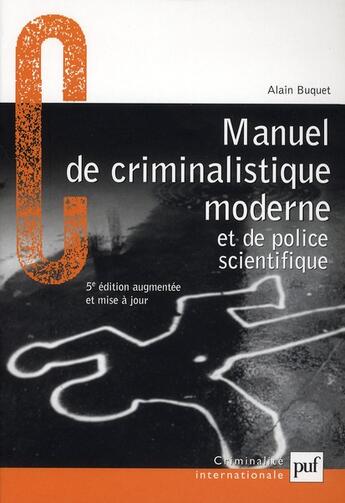 Couverture du livre « Manuel de criminalistique moderne et de police scientifique ; la science et la recherche de la preuve » de Alain Buquet aux éditions Puf