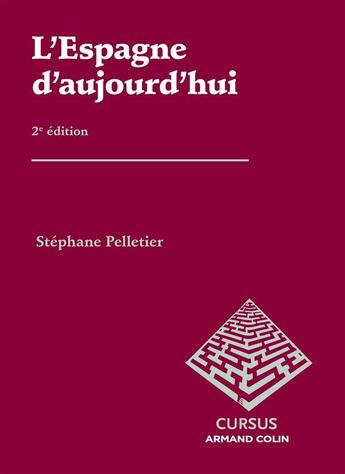 Couverture du livre « L'Espagne d'aujourd'hui ; politique, économie et société de Franco à Rajoy ; 2e édition » de Stephane Pelletier aux éditions Armand Colin