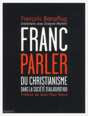 Couverture du livre « Franc-parler ; du christianisme dans la société d'aujourd'hui » de Francois Boespflug et Evelyne Martini aux éditions Bayard