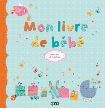 Couverture du livre « Mon livre de bébé ; souvenirs de 0 à 3 ans » de Geraldine Cosneau et Sophie De Mullenheim et Isabelle Chauvet et Virginie Desmoulins et Philippe Ughetto aux éditions Lito