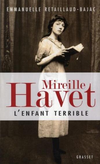 Couverture du livre « Mireille Havet l'enfant terrible » de Emmanuelle Retaillaud aux éditions Grasset