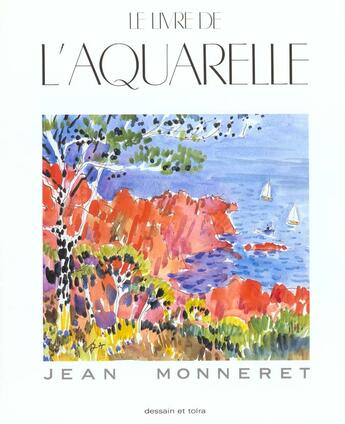 Couverture du livre « Le Livre De L'Aquarelle » de Monneretjean aux éditions Dessain Et Tolra