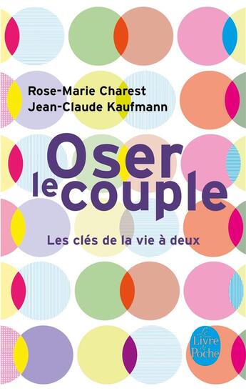 Couverture du livre « Oser le couple ; les clés de la vie à deux » de Jean-Claude Kaufmann et Rose-Marie Charest aux éditions Le Livre De Poche