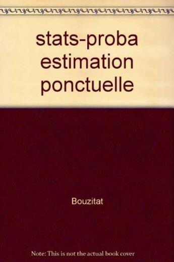 Couverture du livre « Statistique : probabilites - estimation ponctuelle » de Bouzitat aux éditions Cujas