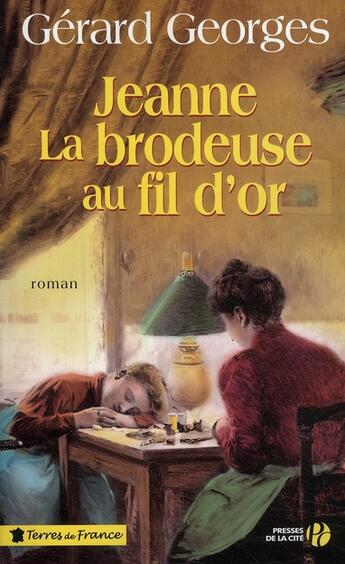 Couverture du livre « Jeanne la brodeuse au fil d'or » de Gerard Georges aux éditions Presses De La Cite