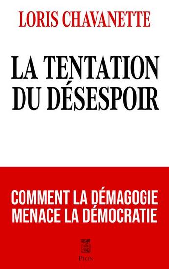 Couverture du livre « La tentation du désespoir : Comment la démagogie menace la démocratie » de Loris Chavanette aux éditions Plon