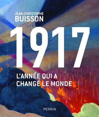 Couverture du livre « 1917 ; l'année qui a changé le monde » de Jean-Christophe Buisson aux éditions Perrin