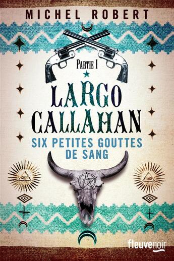 Couverture du livre « Largo Callahan ; six petites gouttes de sang Tome 1 » de Michel Robert aux éditions Fleuve Editions