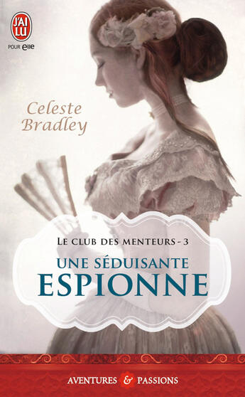 Couverture du livre « Le club des menteurs Tome 3 ; une séduisante espionne » de Celeste Bradley aux éditions J'ai Lu