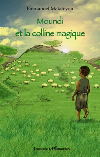 Couverture du livre « Moundi et la colline magique » de Emmanuel Matateyou aux éditions L'harmattan