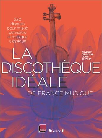 Couverture du livre « La discothèque idéale de France Musique » de Lionel Esparza et Marc Voinchet aux éditions Grund