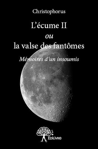 Couverture du livre « L'écume II ou la valse des fantômes ; mémoires d'un insoumis » de Christophorus aux éditions Edilivre