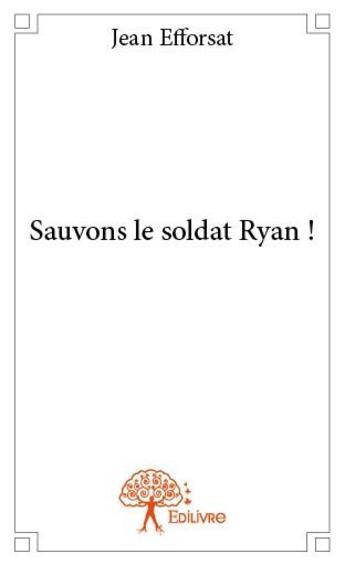 Couverture du livre « Sauvons le soldat Ryan ! » de Jean Efforsat aux éditions Edilivre