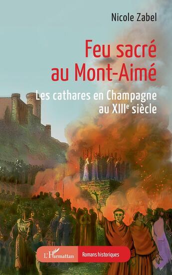 Couverture du livre « Feu sacré au Mont-Aimé : les cathares en Champagne au XIIIe siècle » de Nicole Zabel aux éditions L'harmattan