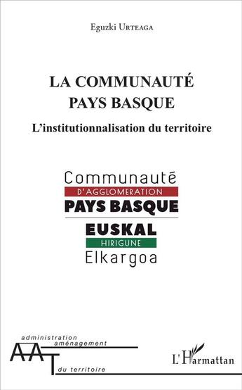 Couverture du livre « La communauté Pays basque ; l'institutionnalisation du territoire » de Eguzki Urteaga aux éditions L'harmattan