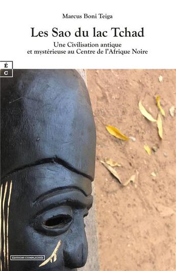 Couverture du livre « Les Sao du lac Tchad : Une civilisation antique et mystérieuse au centre de l'afrique noire » de Marcus Boni Teiga aux éditions Complicites