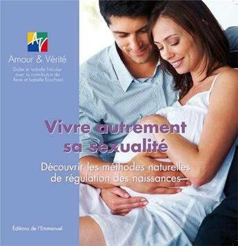 Couverture du livre « Vivre autrement sa sexualite - decouvrir les methodes naturelles de regulation des naissances » de  aux éditions Emmanuel